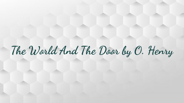 The World And The Door by O. Henry