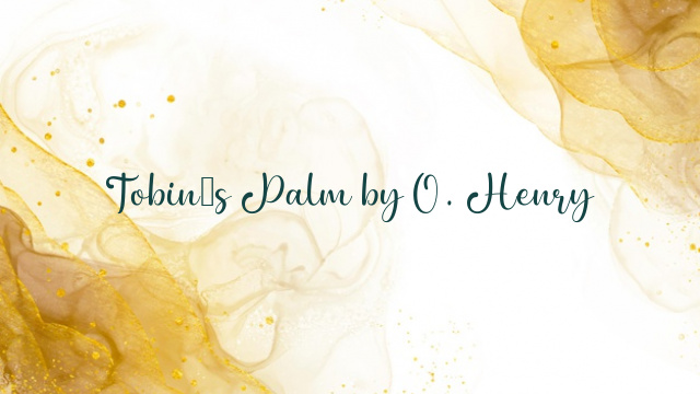 Tobin’s Palm by O. Henry