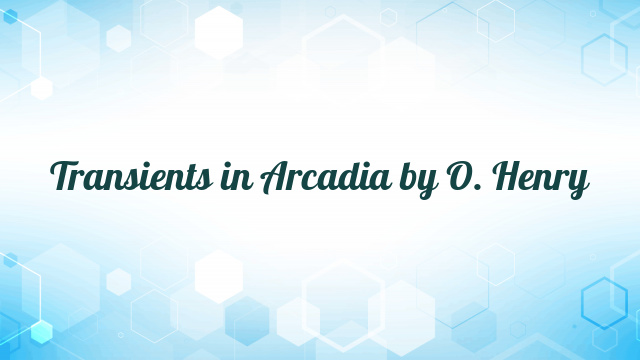 Transients in Arcadia by O. Henry