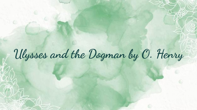 Ulysses and the Dogman by O. Henry