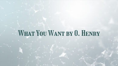 What You Want by O. Henry