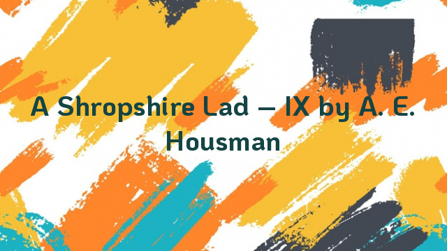 A Shropshire Lad – IX by A. E. Housman