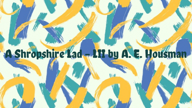 A Shropshire Lad – LII by A. E. Housman