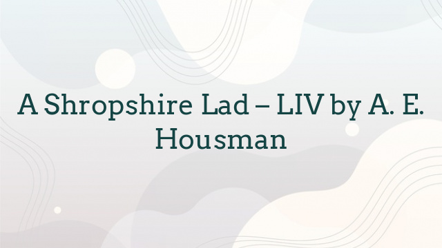 A Shropshire Lad – LIV by A. E. Housman