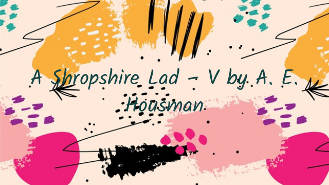 A Shropshire Lad – V by A. E. Housman