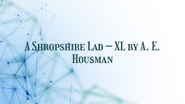 A Shropshire Lad – XL by A. E. Housman