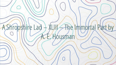 A Shropshire Lad – XLIII – The Immortal Part by A. E. Housman