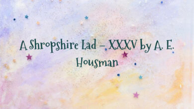 A Shropshire Lad – XXXV by A. E. Housman