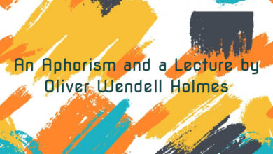 An Aphorism and a Lecture by Oliver Wendell Holmes