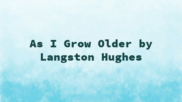 As I Grow Older by Langston Hughes