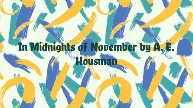 In Midnights of November by A. E. Housman