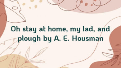 Oh stay at home, my lad, and plough by A. E. Housman