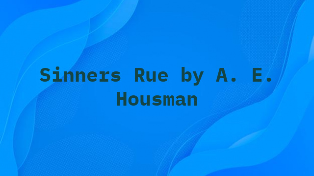 Sinners Rue by A. E. Housman