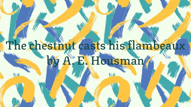 The chestnut casts his flambeaux by A. E. Housman