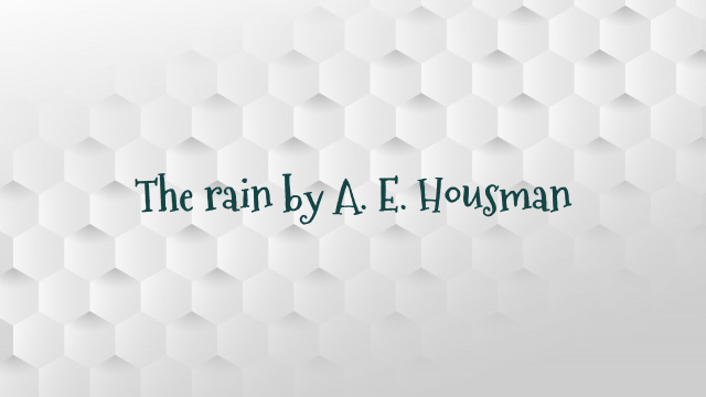 The rain by A. E. Housman