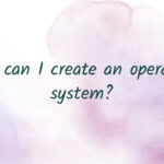 How can I create an operating system?