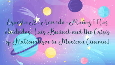 Ernesto R. Acevedo-Muñoz – “Los olvidados: Luis Buñuel and the Crisis of Nationalism in Mexican Cinema”