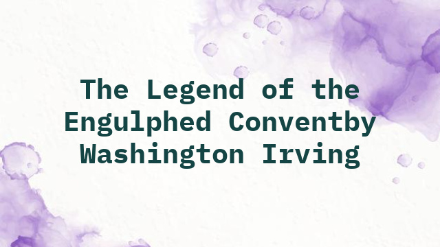 The Legend of the Engulphed Conventby Washington Irving