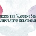 Recognizing the Warning Signs of a Manipulative Relationship