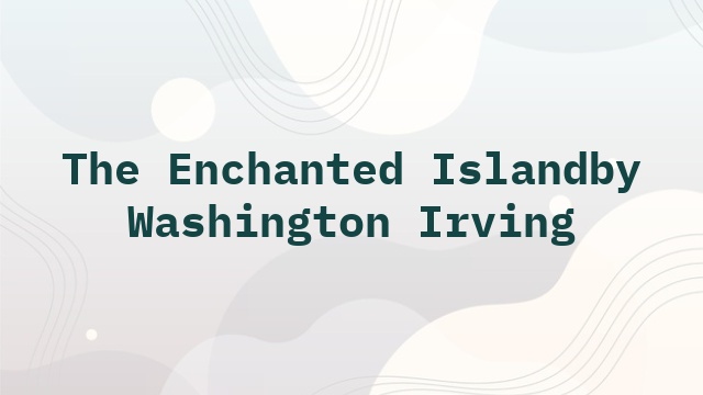 The Enchanted Islandby Washington Irving