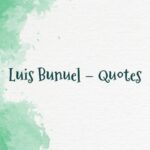 Luis Bunuel – Quotes