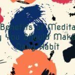 The Benefits of Meditation: Why You Should Make It a Daily Habit