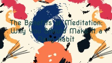 The Benefits of Meditation: Why You Should Make It a Daily Habit