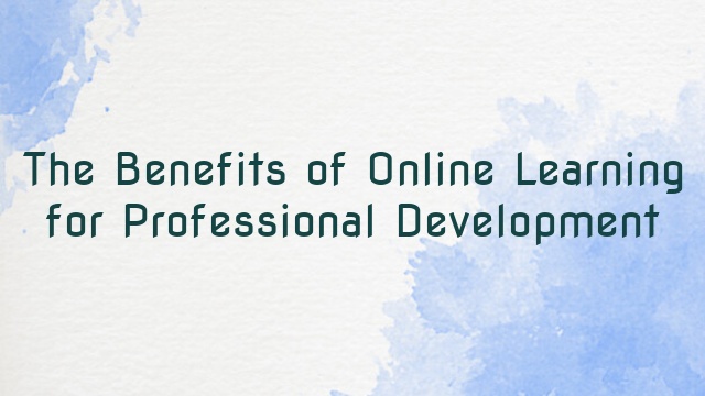 The Benefits of Online Learning for Professional Development