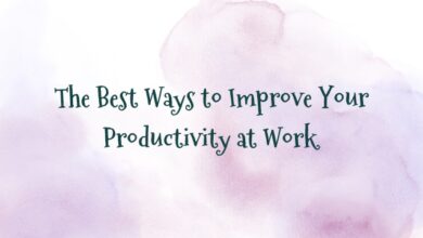 The Best Ways to Improve Your Productivity at Work