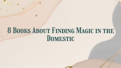 8 Books About Finding Magic in the Domestic