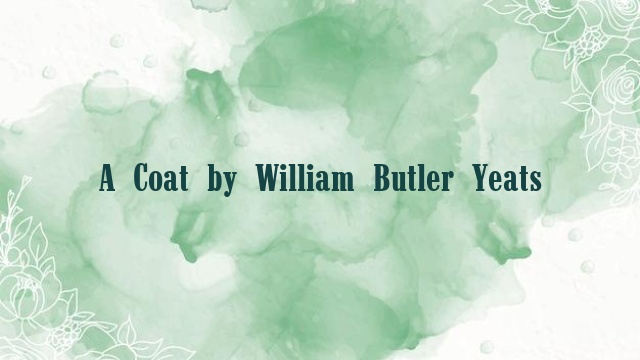 A Coat by William Butler Yeats