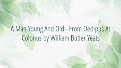 A Man Young And Old:- From Oedipus At Colonus by William Butler Yeats