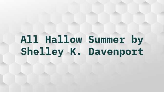 All Hallow Summer by Shelley K. Davenport