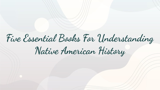 Five Essential Books For Understanding Native American History