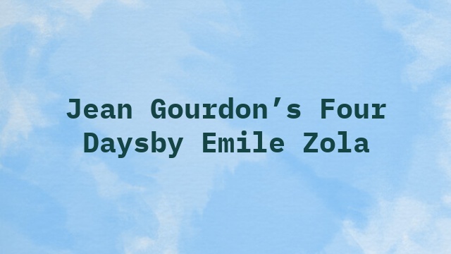 Jean Gourdon’s Four Daysby Emile Zola