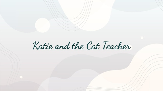 Katie and the Cat Teacher