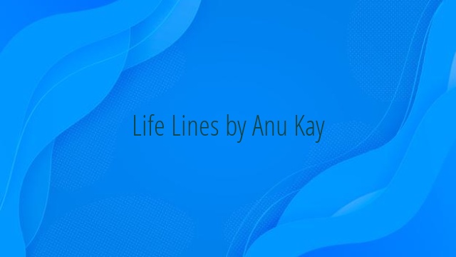 Life Lines by Anu Kay