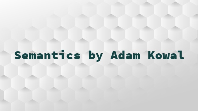 Semantics by Adam Kowal