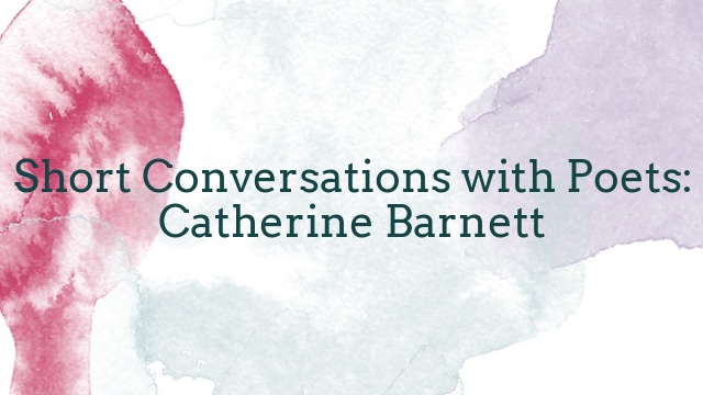 Short Conversations with Poets: Catherine Barnett