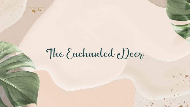 The Enchanted Deer