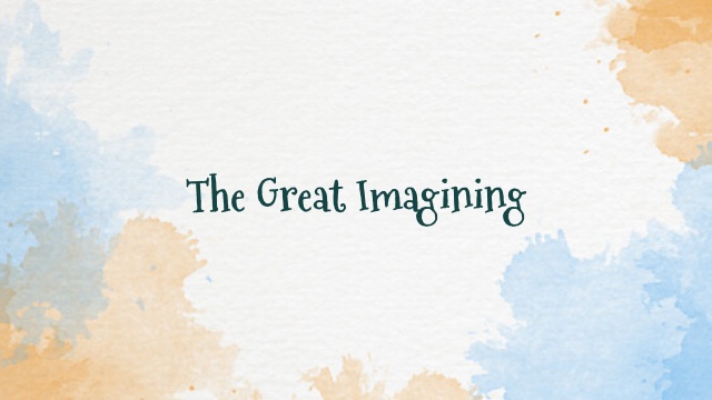 The Great Imagining