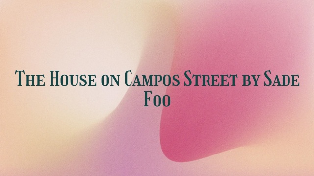 The House on Campos Street by Sade Foo